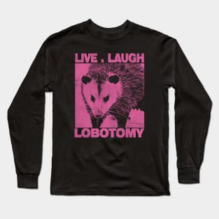 Live Laugh Lobotomy Opossum Funny Street Cat Possum Long Sleeve T-Shirt